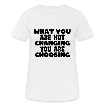 What you are not changing you are choosing - Frauen T-Shirt atmungsaktiv - Weiß - Vorne - AI Model Female 172 dark (172cm)