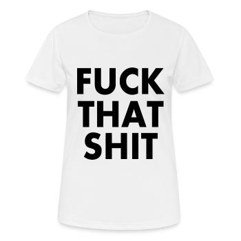 Fuck that shit - T-shirt respirant Femme - blanc - Devant - AI Model Female 172 dark (172cm)