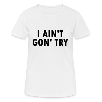 i aint gon try - Women's Breathable T-Shirt - white - Front - AI Model Female 172 dark (172cm)