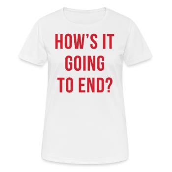 How es Going To End - Frauen T-Shirt atmungsaktiv - Weiß - Vorne - AI Model Female 172 dark (172cm)