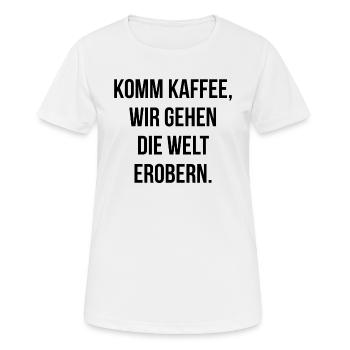 Komm Kaffee wir gehen die Welt erobern - Frauen T-Shirt atmungsaktiv - Weiß - Vorne - AI Model Female 172 dark (172cm)