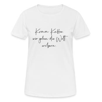 Komm Kaffee wir gehen die Welt erobern - Frauen T-Shirt atmungsaktiv - Weiß - Vorne - AI Model Female 172 dark (172cm)
