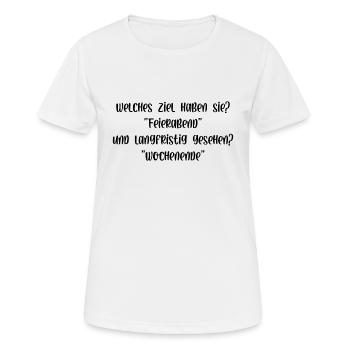 Welches Ziel haben Sie Feierabend und Wochenende - Frauen T-Shirt atmungsaktiv - Weiß - Vorne - AI Model Female 172 dark (172cm)