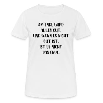 Am Ende wird alles gut wenn nicht ist es nicht - Frauen T-Shirt atmungsaktiv - Weiß - Vorne - AI Model Female 172 dark (172cm)