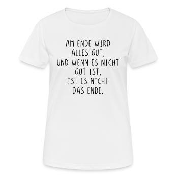 Am Ende wird alles gut wenn nicht ist es nicht - Frauen T-Shirt atmungsaktiv - Weiß - Vorne - AI Model Female 172 dark (172cm)