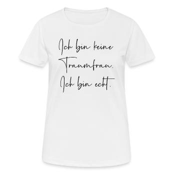 Ich bin keine Traumfrau ich bin echt - Frauen T-Shirt atmungsaktiv - Weiß - Vorne - AI Model Female 172 dark (172cm)