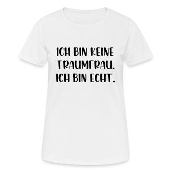 Ich bin keine Traumfrau ich bin echt - Frauen T-Shirt atmungsaktiv - Weiß - Vorne - AI Model Female 172 dark (172cm)