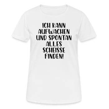 Ich kann aufwachen und spontan alle scheiße finden - Frauen T-Shirt atmungsaktiv - Weiß - Vorne - AI Model Female 172 dark (172cm)