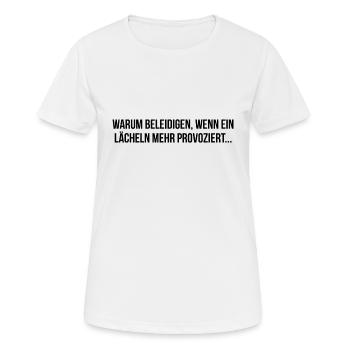 Warum beleidigen wenn ein lächeln mehr provoziert - Frauen T-Shirt atmungsaktiv - Weiß - Vorne - AI Model Female 172 dark (172cm)