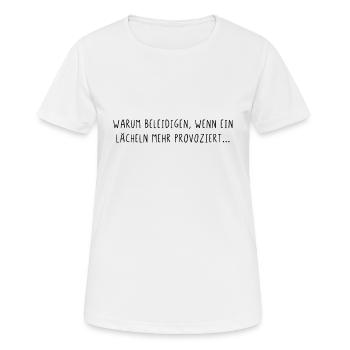 Warum beleidigen wenn ein lächeln mehr provoziert - Frauen T-Shirt atmungsaktiv - Weiß - Vorne - AI Model Female 172 dark (172cm)