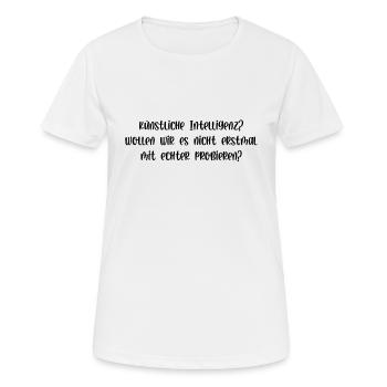 Künstliche Intelligenz probieren wirs mit echter - Frauen T-Shirt atmungsaktiv - Weiß - Vorne - AI Model Female 172 dark (172cm)