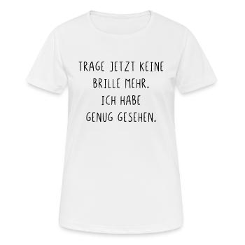 Trage jetzt keine Brille mehr habe genug gesehen - Frauen T-Shirt atmungsaktiv - Weiß - Vorne - AI Model Female 172 dark (172cm)
