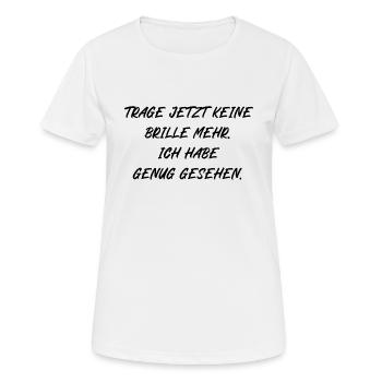 Trage jetzt keine Brille mehr habe genug gesehen - Frauen T-Shirt atmungsaktiv - Weiß - Vorne - AI Model Female 172 dark (172cm)