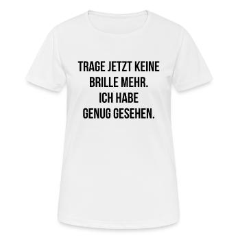 Trage jetzt keine Brille mehr habe genug gesehen - Frauen T-Shirt atmungsaktiv - Weiß - Vorne - AI Model Female 172 dark (172cm)
