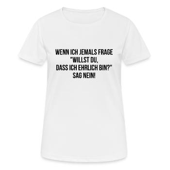 Willst du dass ich ehrlich bin sag nein - Frauen T-Shirt atmungsaktiv - Weiß - Vorne - AI Model Female 172 dark (172cm)