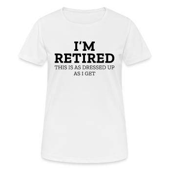 I’m Retired This Is As Dressed Up As I Get - Women's Breathable T-Shirt - white - Front - AI Model Female 172 dark (172cm)