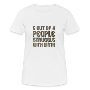 5 von 4 Leuten haben Probleme mit Mathe - Frauen T-Shirt atmungsaktiv - Weiß - Vorne - AI Model Female 172 dark (172cm)