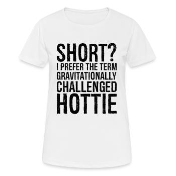short I prefer the term gravitationally challenged - Women's Breathable T-Shirt - white - Front - AI Model Female 172 dark (172cm)