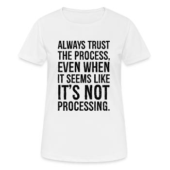 Vertrauen Sie immer dem Prozess, auch wenn es den Anschein hat - Frauen T-Shirt atmungsaktiv - Weiß - Vorne - AI Model Female 172 dark (172cm)