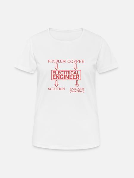 "Electrical Engineer Sarcasm | Elektrotechnik" - Frauen T-Shirt atmungsaktiv - Weiß