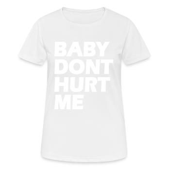Baby dont hurt me - Women's Breathable T-Shirt - white - Front - AI Model Female 172 dark (172cm)