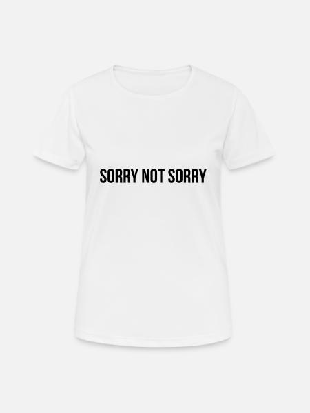 Sorry Not Sorry - Frauen T-Shirt atmungsaktiv - Weiß