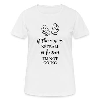 Wenn es im Himmel keinen Netball gibt. Ich gehe nicht. - Frauen T-Shirt atmungsaktiv - Weiß - Vorne - AI Model Female 172 dark (172cm)