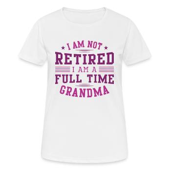 I Am Not Retired I Am A Full Time Grandma - Women's Breathable T-Shirt - white - Front - AI Model Female 172 dark (172cm)