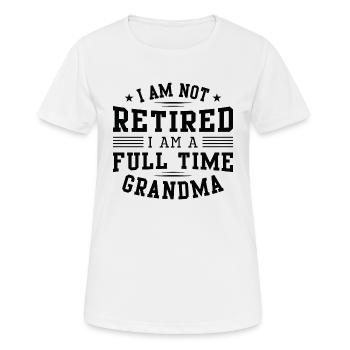 I Am Not Retired I Am A Full Time Grandma - Women's Breathable T-Shirt - white - Front - AI Model Female 172 dark (172cm)