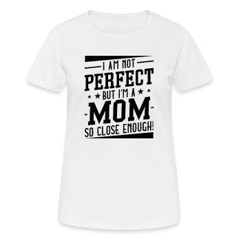 Ich bin nicht perfekt, aber ich bin eine Mutter, die so nah genug ist - Frauen T-Shirt atmungsaktiv - Weiß - Vorne - AI Model Female 172 dark (172cm)