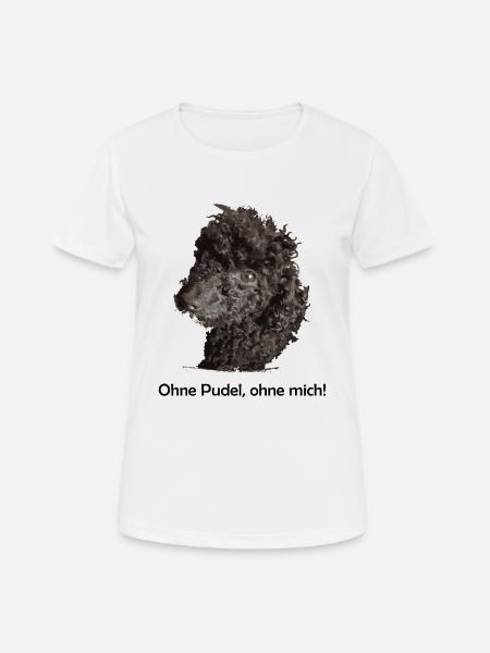 Ohne Pudel ohne mich - Frauen T-Shirt atmungsaktiv - Weiß