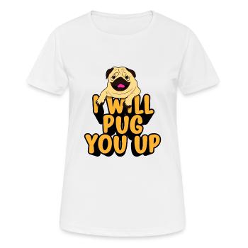 I WILL PUG YOU UP - Frauen T-Shirt atmungsaktiv - Weiß - Vorne - AI Model Female 172 dark (172cm)