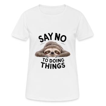 Say No To Doing Things - Frauen T-Shirt atmungsaktiv - Weiß - Vorne - AI Model Female 172 dark (172cm)