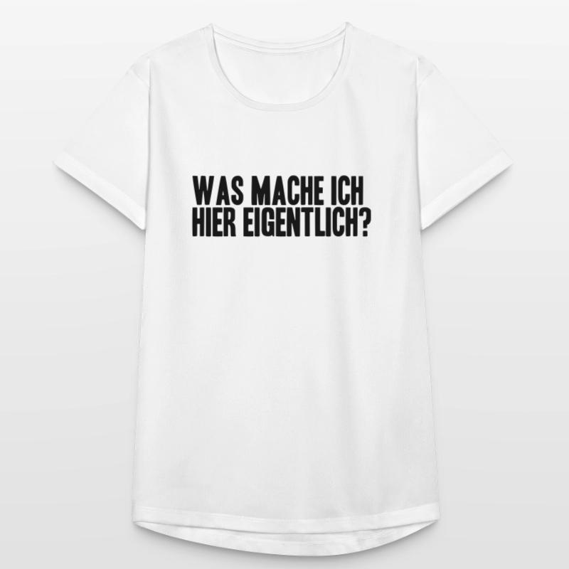 WAS MACHE ICH HIER EIGENTLICH? Frauen T-Shirt atmungsaktiv