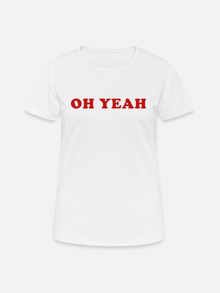 Oh Yeah Quote Oh Yeah - Women's Breathable T-Shirt - white