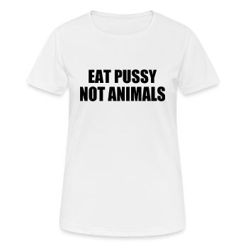Eat pussy not animals - Frauen T-Shirt atmungsaktiv - Weiß - Vorne - AI Model Female 172 dark (172cm)