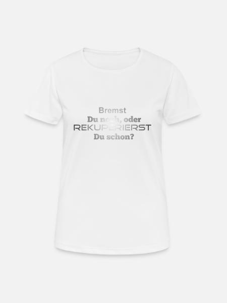 Bremst Du noch oder rekuperierst Du schon - Frauen T-Shirt atmungsaktiv - Weiß