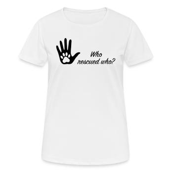 Who rescued who? – Tischutzhund - Frauen T-Shirt atmungsaktiv - Weiß - Vorne - AI Model Female 172 dark (172cm)