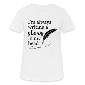 I'm always writing a story in my head - Schreiben - Frauen T-Shirt atmungsaktiv - Weiß - Vorne - AI Model Female 172 dark (172cm)
