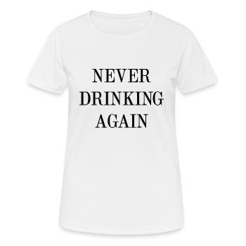 Nie wieder trinken - Frauen T-Shirt atmungsaktiv - Weiß - Vorne - AI Model Female 172 dark (172cm)