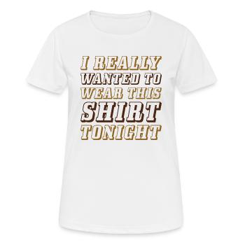 I Really Wanted To Wear This Shirt Tonight - Women's Breathable T-Shirt - white - Front - AI Model Female 172 dark (172cm)