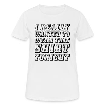 I Really Wanted To Wear This Shirt Tonight - Women's Breathable T-Shirt - white - Front - AI Model Female 172 dark (172cm)
