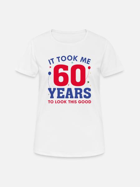 Il m’a fallu 60 ans pour être aussi beau - T-shirt respirant Femme - blanc