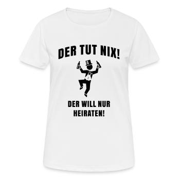 Der Tut Nix! Der Will Nur Heiraten! JGA Bräutigam - Frauen T-Shirt atmungsaktiv - Weiß - Vorne - AI Model Female 172 dark (172cm)