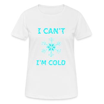 Ich kann nicht, mir ist kalt - Frauen T-Shirt atmungsaktiv - Weiß - Vorne - AI Model Female 172 dark (172cm)