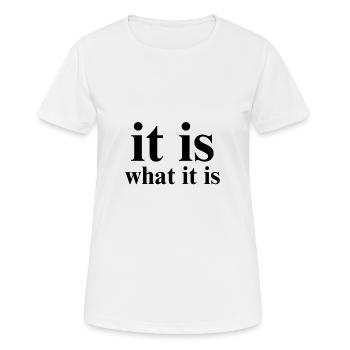 it is what it is - Women's Breathable T-Shirt - white - Front - AI Model Female 172 dark (172cm)