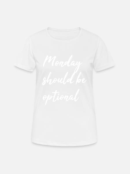 Monday should be optional - Frauen T-Shirt atmungsaktiv - Weiß