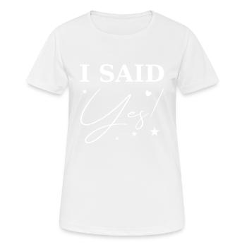 I Said Yes weiß - Frauen T-Shirt atmungsaktiv - Weiß - Vorne - AI Model Female 172 dark (172cm)