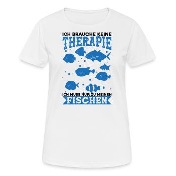 Keine Therapie Muss ur zu meinen Fischen Aquarium - Frauen T-Shirt atmungsaktiv - Weiß - Vorne - AI Model Female 172 dark (172cm)