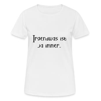 Irgendwas ist ja immer... - Frauen T-Shirt atmungsaktiv - Weiß - Vorne - AI Model Female 172 dark (172cm)